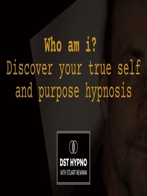 cover image of Who am i? Discover your true self and purpose hypnosis--A guided meditation--DST Hypno with Stu Newman